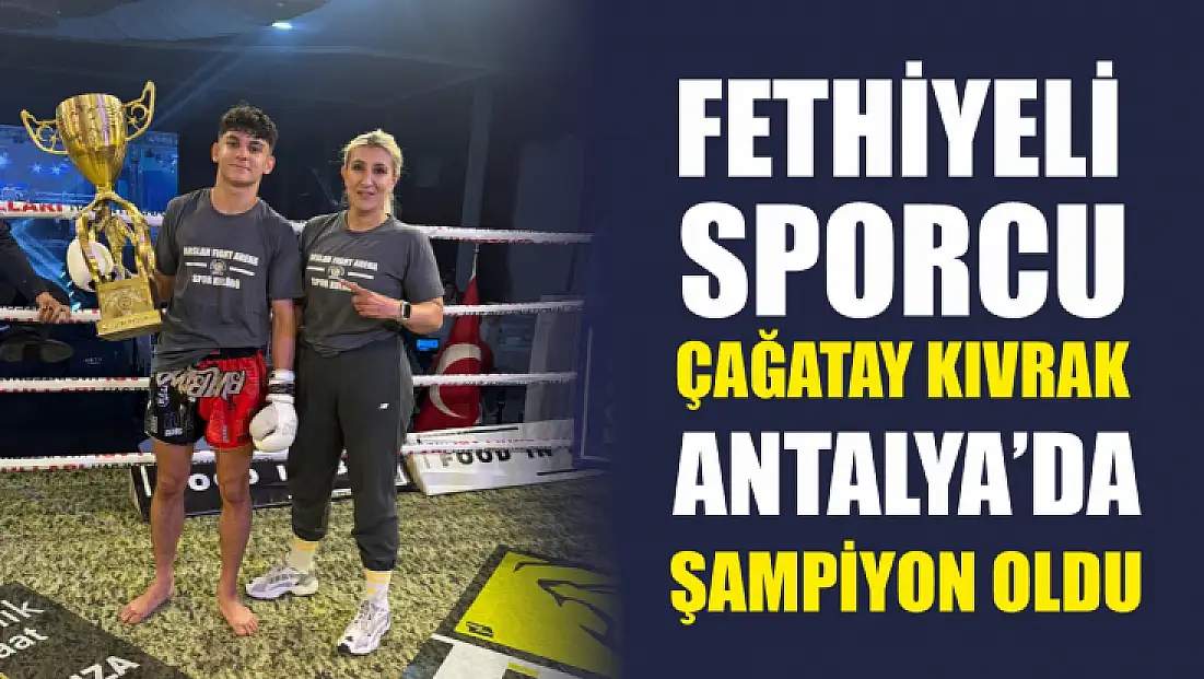 Fethiyeli Sporcu Çağatay Kıvrak, Antalya’da Şampiyon Oldu