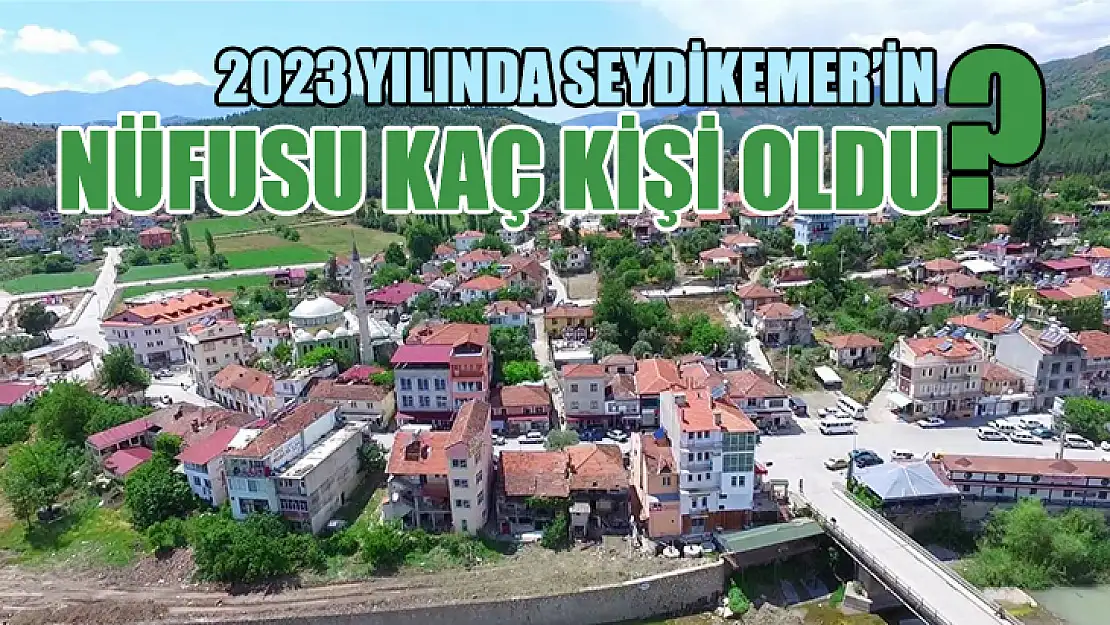 2023 Yılında Seydikemer'in Nüfusu Kaç Kişi Oldu?