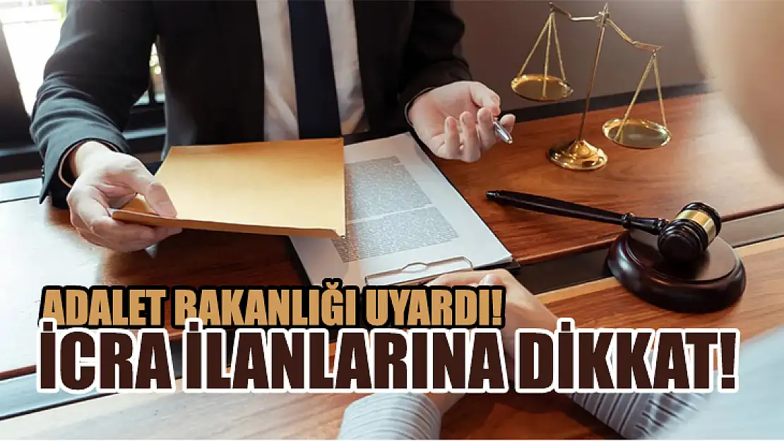 Adalet Bakanlığı Uyardı! İcra İlanlarına Dikkat!