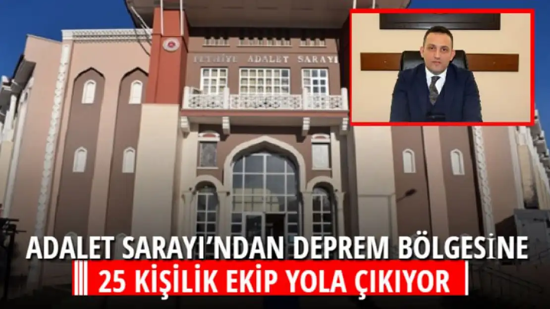 ADALET SARAYI'NDAN DEPREM BÖLGESİNE 25 KİŞİLİK EKİP YOLA ÇIKIYOR