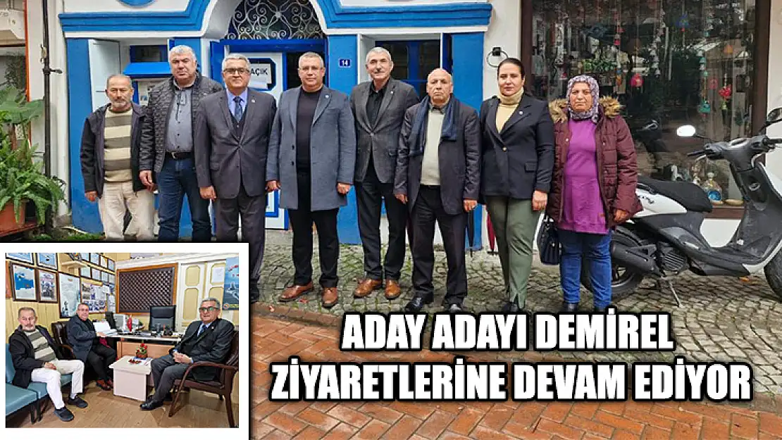 Aday Adayı Demirel Ziyaretlerine Devam Ediyor