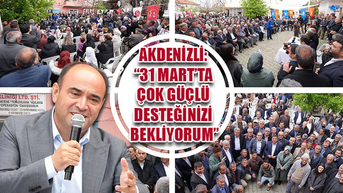 Akdenizli: '31 Mart'ta Çok Güçlü Desteğinizi Bekliyorum'