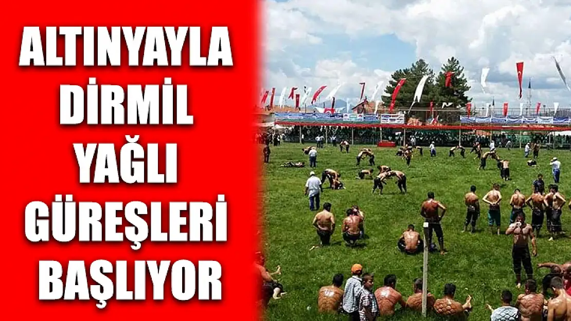 Altınyayla Dirmil Yağlı Güreşleri başlıyor