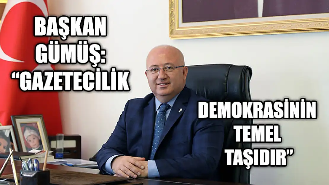 Başkan Gümüş: 'Gazetecilik Demokrasinin Temel Taşıdır'