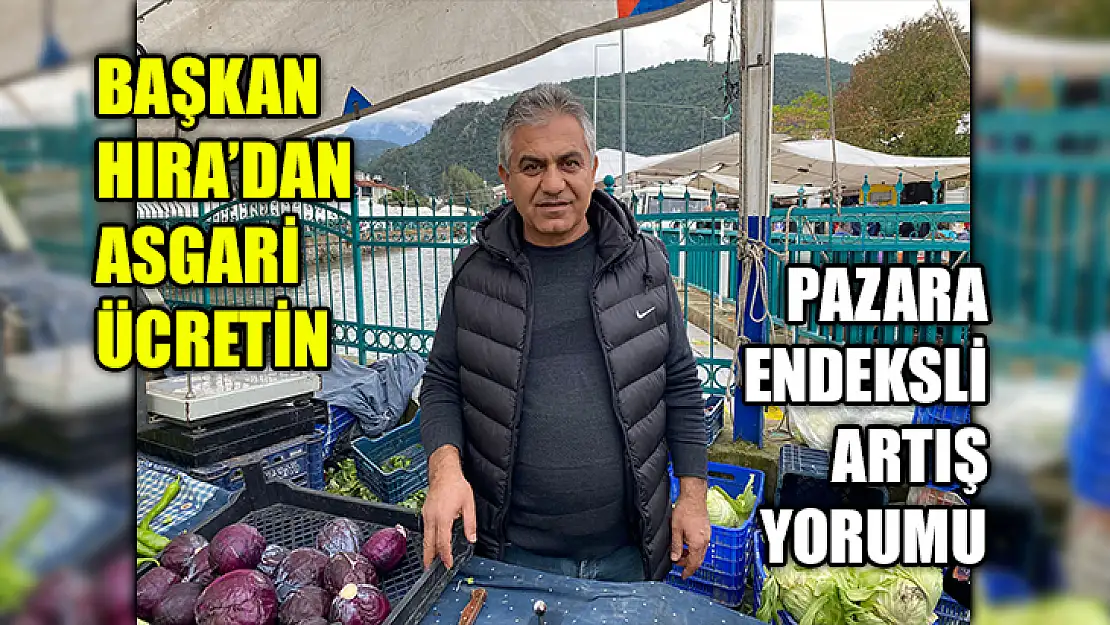 Başkan Hıra'dan Asgari Ücretin Pazara Endeksli Artış Yorumu