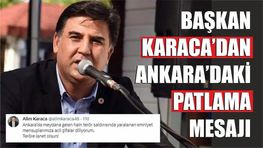 Başkan Karaca'dan Ankara'daki Patlama Mesajı