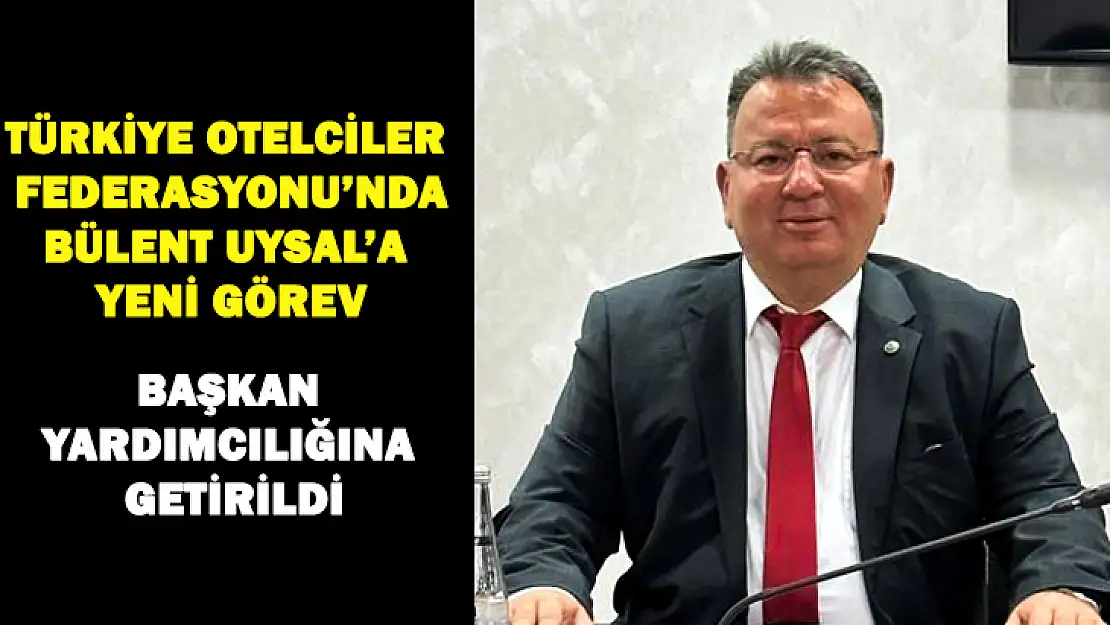 Bülent Uysal, TÜROFED Başkan Yardımcılığına getirildi