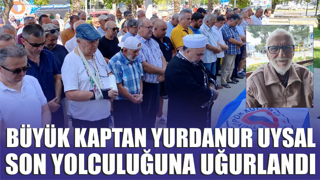 Büyük Kaptan Yurdanur Uysal Son Yolculuğuna Uğurlandı