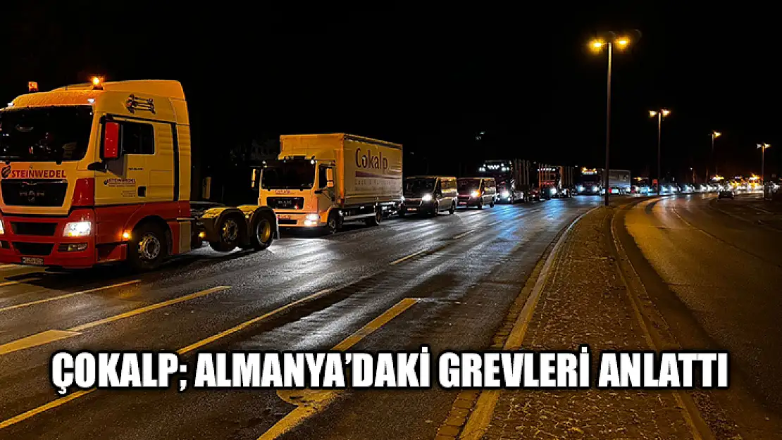 Çokalp Almanya'daki Grevleri Anlattı