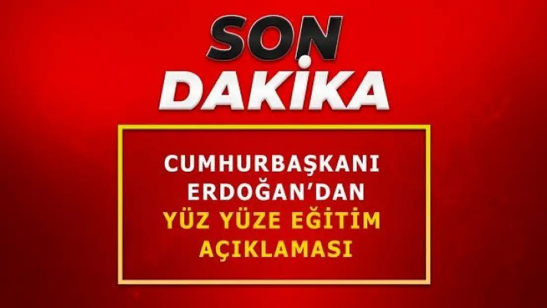 Cumhurbaşkanı Erdoğan'dan yüz yüze eğitim açıklaması