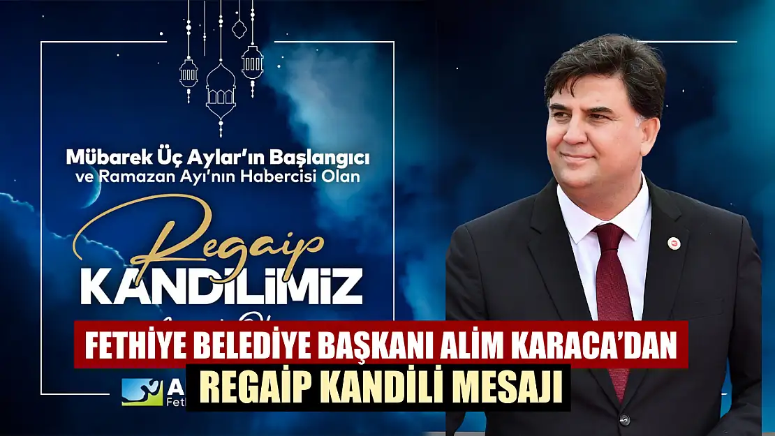 Fethiye Belediye Başkanı Alim Karaca'dan Regaip Kandili Mesajı