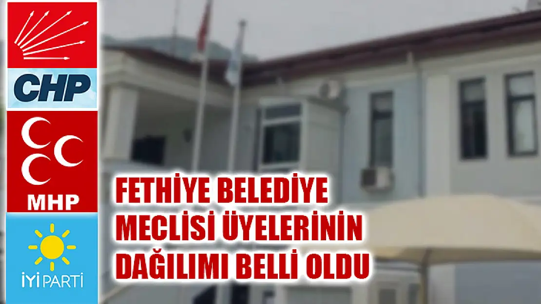 Fethiye Belediye Meclisi Üyelerinin Dağılımı Belli Oldu