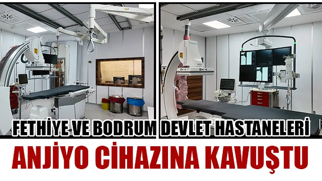 Fethiye ve Bodrum Devlet Hastaneleri Anjiyo cihazına kavuştu