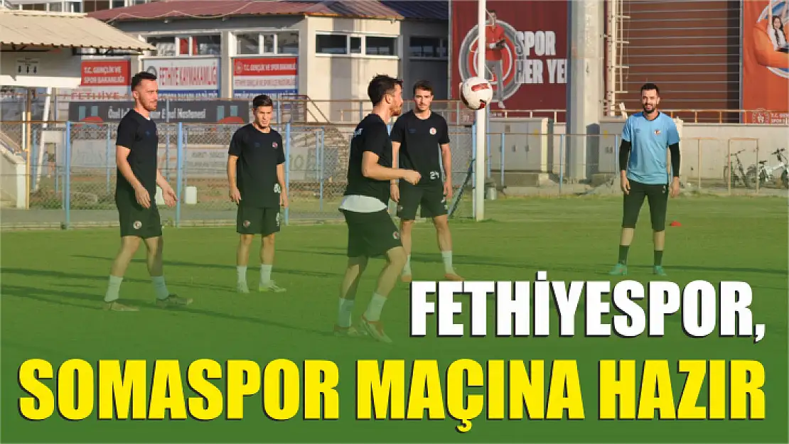 Fethiyespor, Somaspor Maçına Hazır