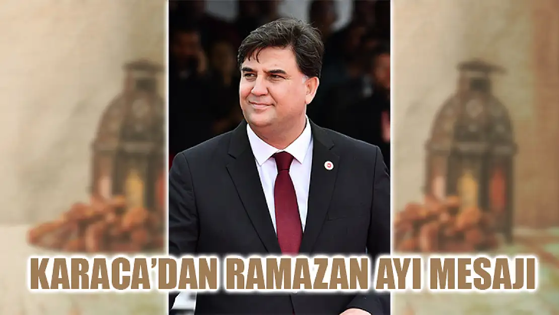 Karaca'dan Ramazan Ayı Mesajı