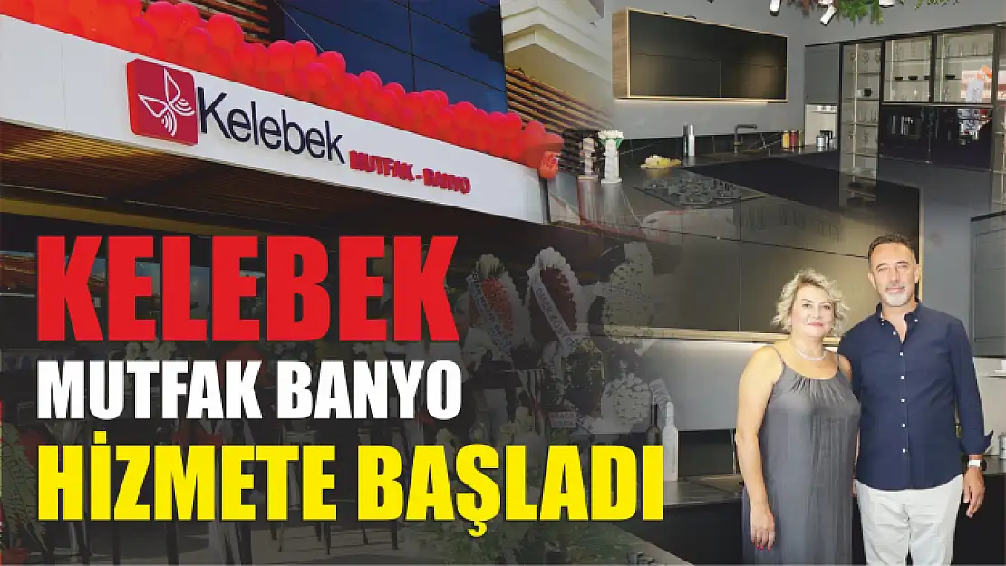 Kelebek Mutfak Banyo Hizmete Başladı