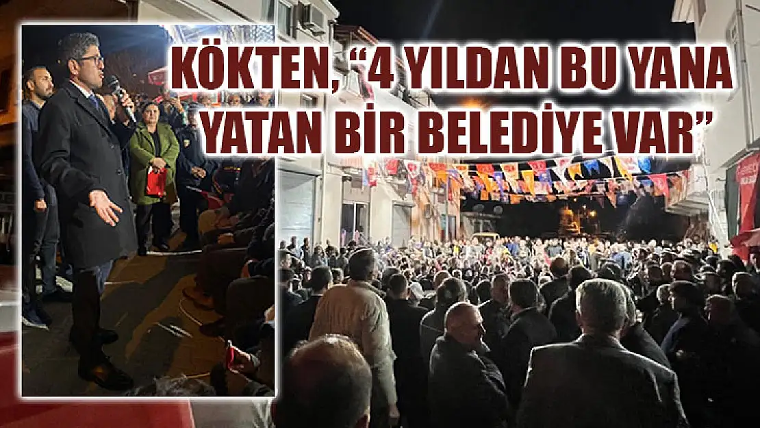 Kökten, '4 Yıldan Bu Yana Yatan Bir Belediye Var'