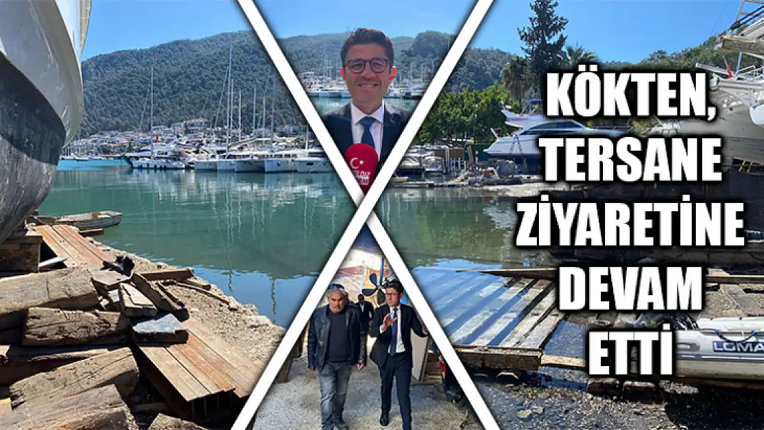 Kökten, Tersane Ziyaretine Devam Etti