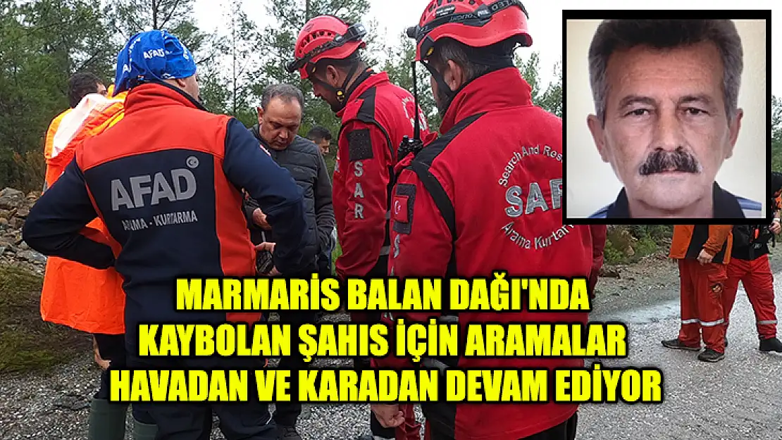 Marmaris Balan Dağı'nda Kaybolan Şahıs İçin Aramalar Havadan Ve Karadan Devam Ediyor