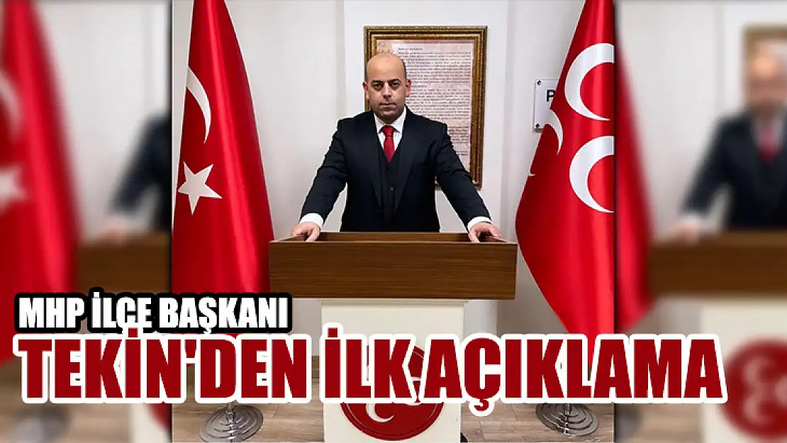 MHP İlçe Başkanı Tekin'den İlk Açıklama