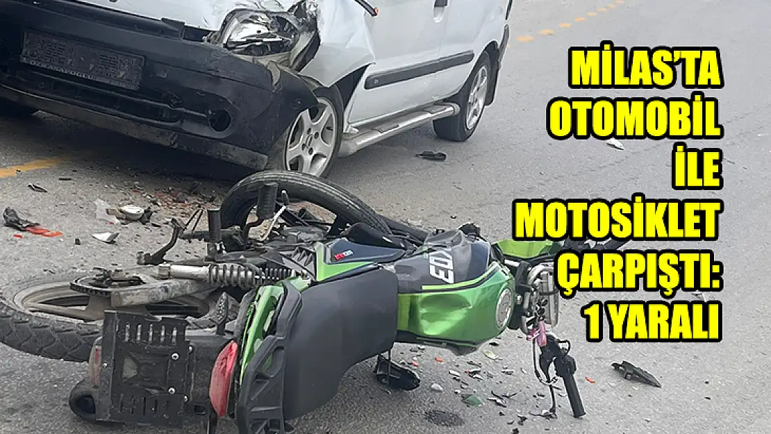 Milas'ta Otomobil İle Motosiklet Çarpıştı: 1 Yaralı