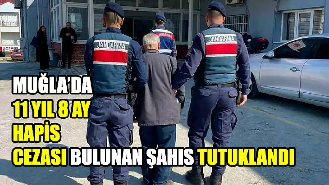 Muğla'da 11 Yıl 8 Ay Hapis Cezası Bulunan Şahıs Tutuklandı