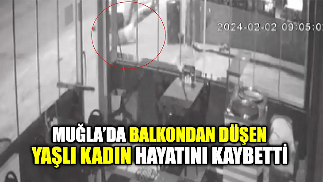 Muğla'da Balkondan Düşen Yaşlı Kadın Hayatını Kaybetti