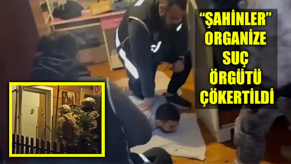 'Şahinler' Organize Suç Örgütü Çökertildi