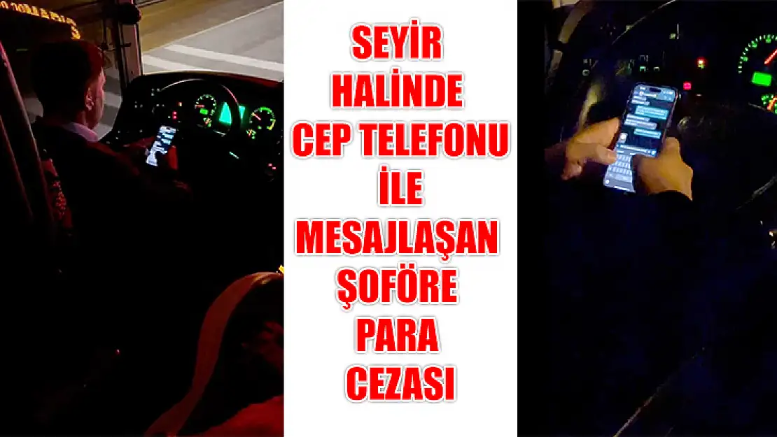 Seyir Halinde Cep Telefonu İle Mesajlaşan Şoföre Para Cezası