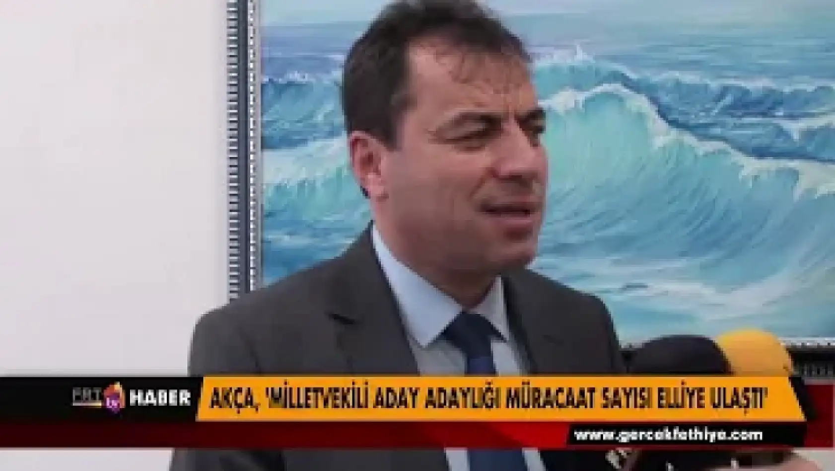İL BAŞKANI AKÇA, 'MİLLETVEKİLİ ADAY ADAYLIĞI MÜRACAAT SAYISI ELLİYE ULAŞTI'