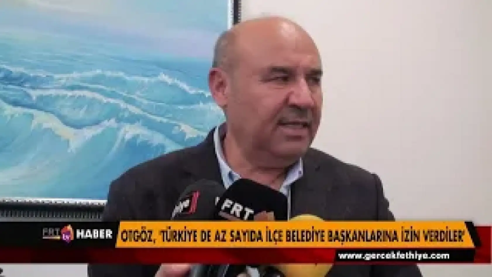 OTGÖZ, 'TÜRKİYE DE AZ SAYIDA İLÇE BELEDİYE BAŞKANLARINA İZİN VERDİLER'