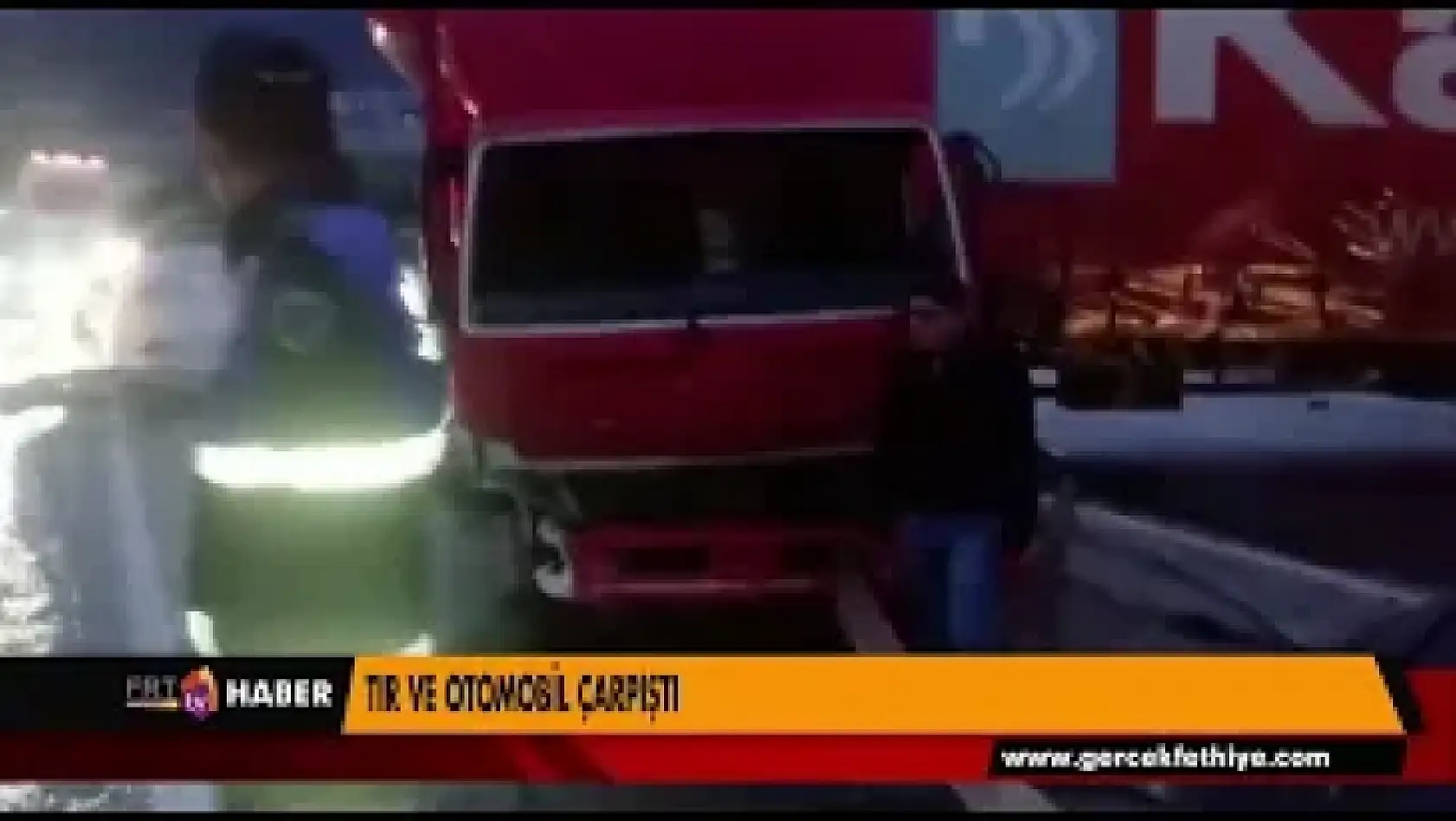 TIR VE OTOMOBİL ÇARPIŞTI