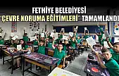 Fethiye Belediyesi 'Çevre Koruma Eğitimleri' tamamlandı