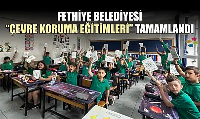 Fethiye Belediyesi 'Çevre Koruma Eğitimleri' tamamlandı