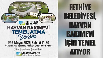 Fethiye Belediyesi, Hayvan Bakımevi İçin Temel Atıyor