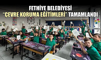 Fethiye Belediyesi 'Çevre Koruma Eğitimleri' tamamlandı
