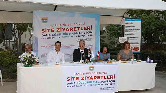 MARMARİS BELEDİYE BAŞKANI OKTAY VATANDAŞLARLA BULUŞMAYA DEVAM EDİYOR