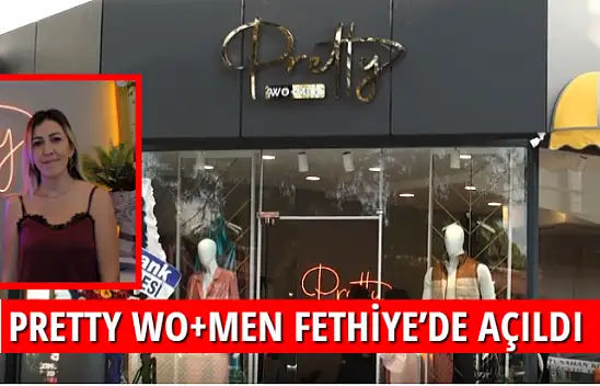PRETTY WO+MEN FETHİYE'DE AÇILDI