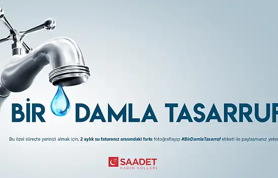 Saadet Partisi'nden 'Bir Damla Tasarruf' Kampanyası