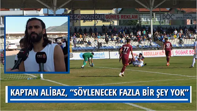 KAPTAN ALİBAZ, 'SÖYLENECEK FAZLA BİR ŞEY YOK'