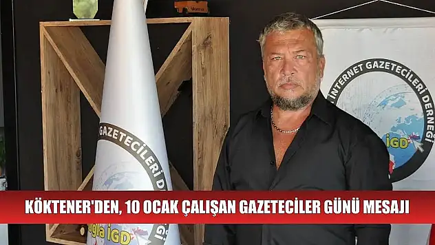 Köktener'den, 10 Ocak Çalışan Gazeteciler Günü Mesajı
