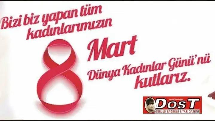 Tüm Kadınlarımızın '8 Mart Dünya Kadınlar Günü Kutlu Olsun'