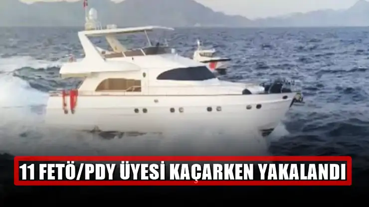 11 FETÖ/PDY üyesi ABD bayraklı Motoryat ile kaçarken yakalandı