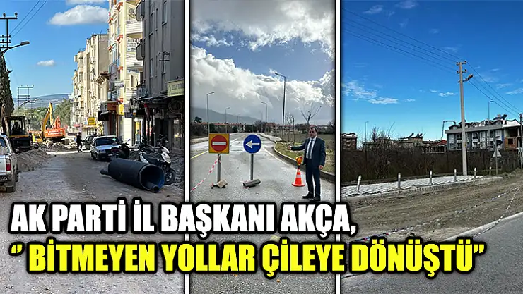 AK Parti İl Başkanı Akça, '' Bitmeyen Yollar Çileye Dönüştü''