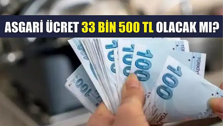 Asgari Ücret 33 Bin 500 TL Olacakmı?