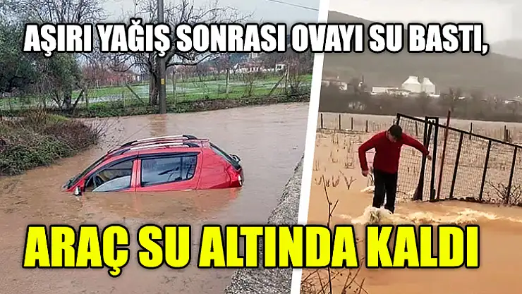 Aşırı Yağış Sonrası Ovayı Su Bastı, Araç Su Altında Kaldı
