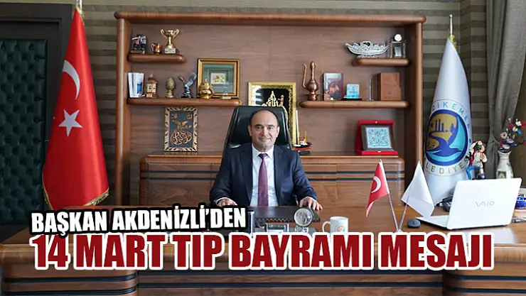 Başkan Akdenizli'den 14 Mart Tıp Bayramı Mesajı