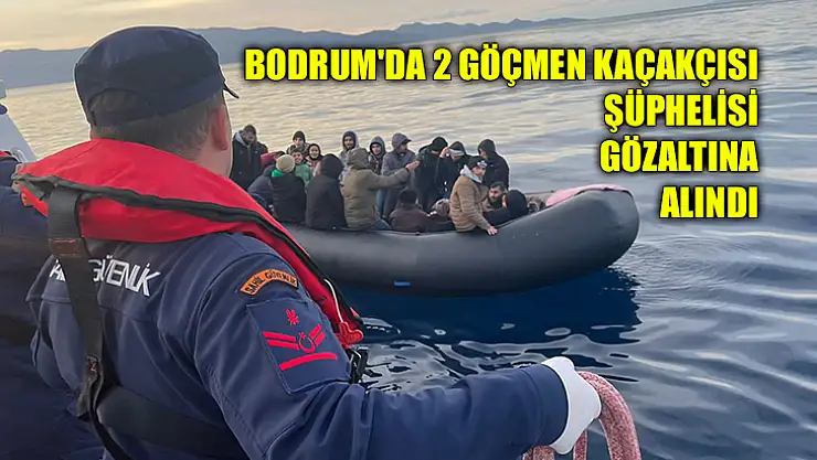 Bodrum'da 2 Göçmen Kaçakçısı Şüphelisi Gözaltına Alındı