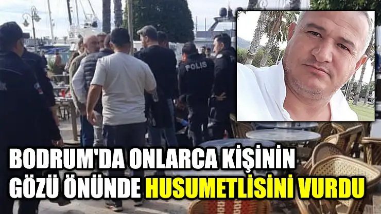 Bodrum'da Onlarca Kişinin Gözü Önünde Husumetlisini Vurdu