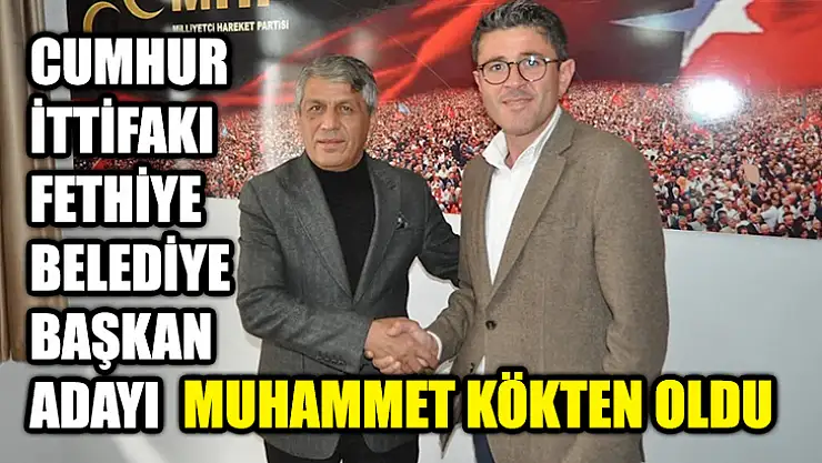 Cumhur İttifakı Fethiye Belediye Başkan Adayı Muhammet Kökten Oldu